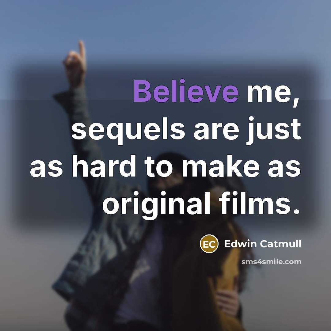 “Believe me, sequels are just as hard to make as…” quote by Edwin Catmull