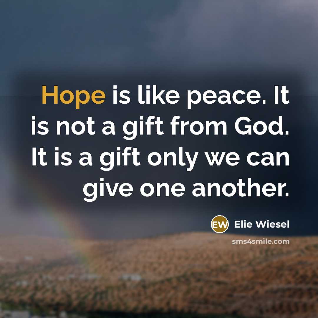 “Hope is like peace. It is not a gift from…” quote by Elie Wiesel