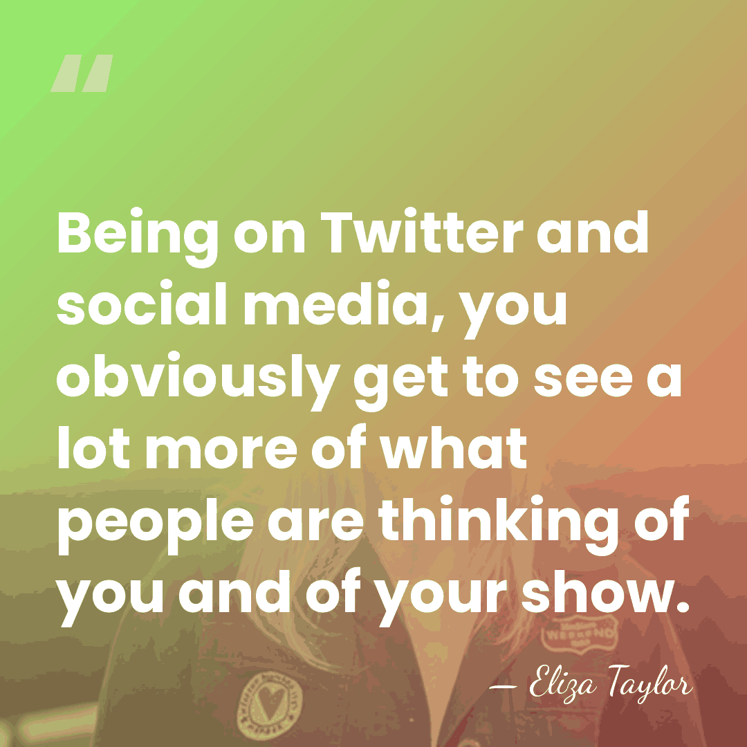 Being on Twitter and social media, you obviously get to see a&hellip; - Eliza Taylor