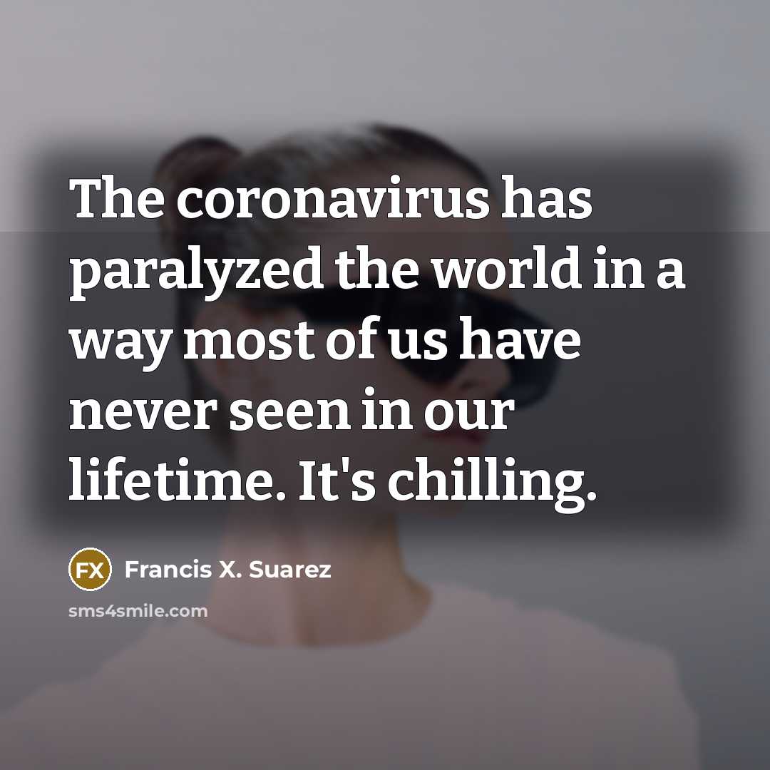 “The coronavirus has paralyzed the world in a way most…” quote by Francis X. Suarez