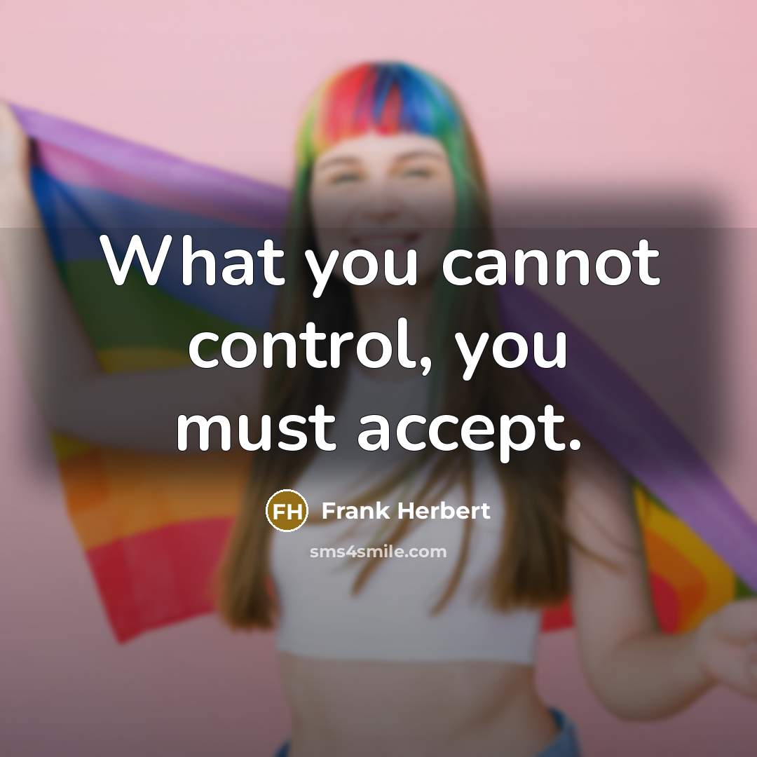 “What you cannot control, you must accept.” quote by Frank Herbert