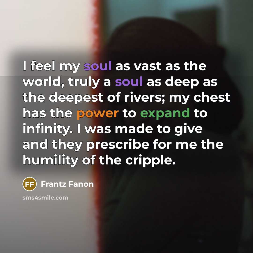 “I feel my soul as vast as the world, truly…” quote by Frantz Fanon