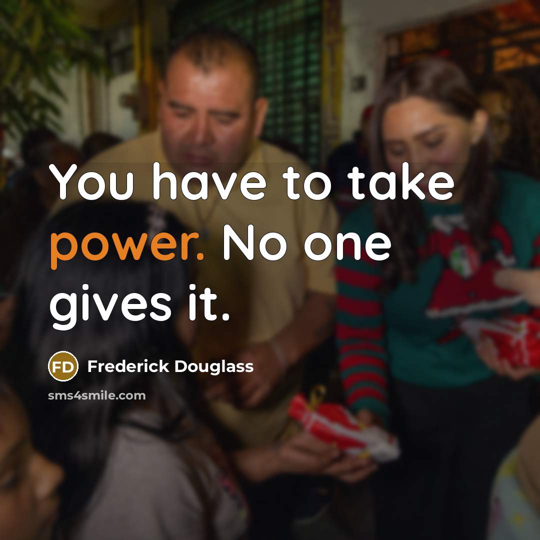 “You have to take power. No one gives it.…” quote by Frederick Douglass