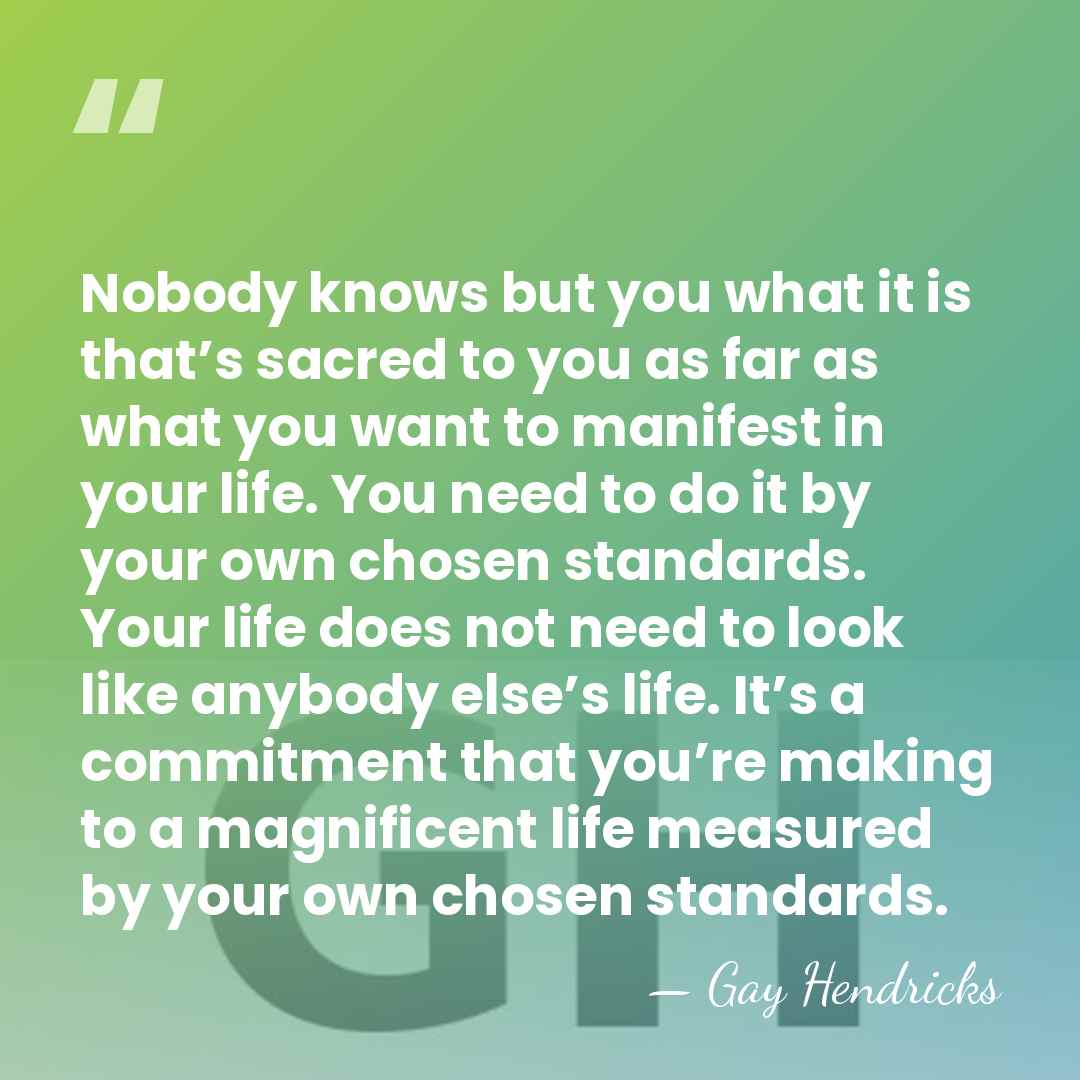 Nobody knows but you what it is that’s sacred to you as&hellip; - Gay Hendricks