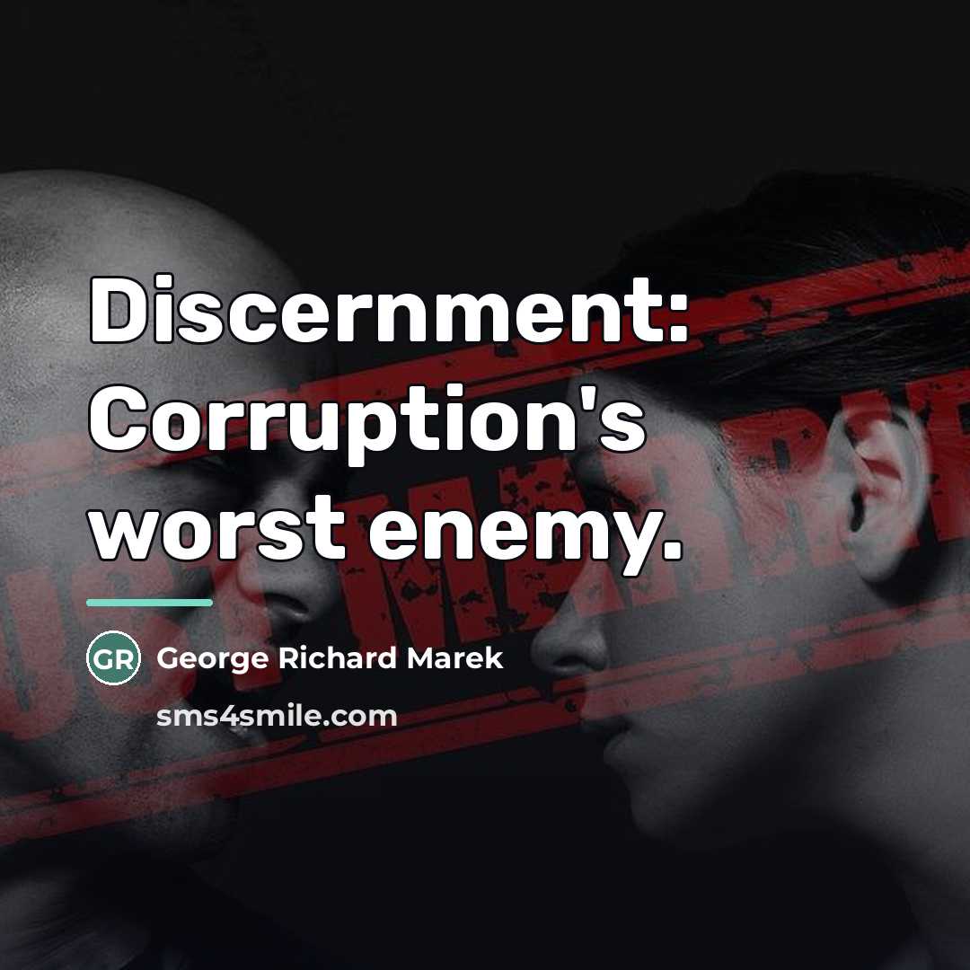 “Discernment: Corruption's worst enemy.…” quote by George Richard Marek