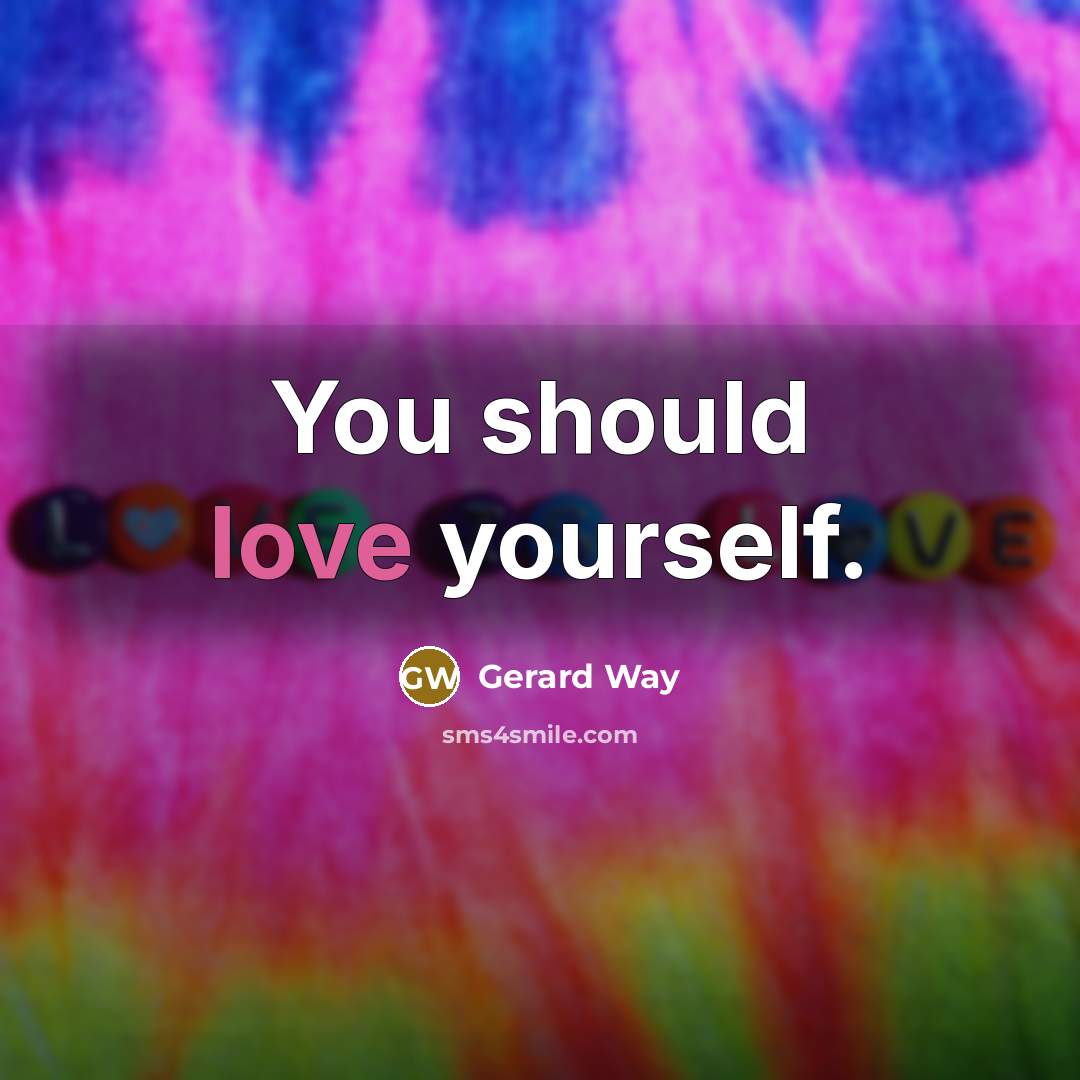 “You should love yourself.…” quote by Gerard Way