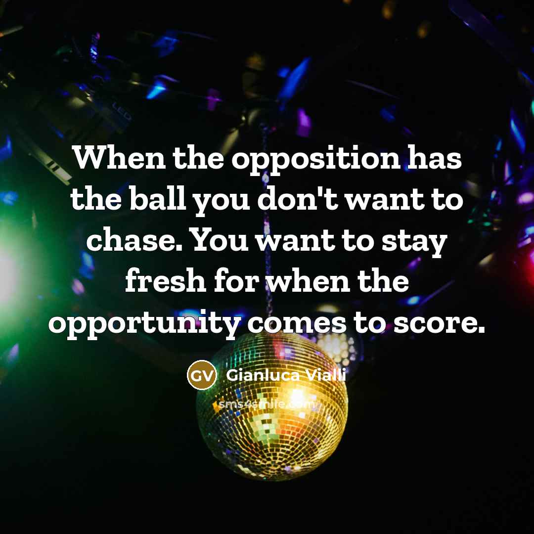 “When the opposition has the ball you don't want to…” quote by Gianluca Vialli