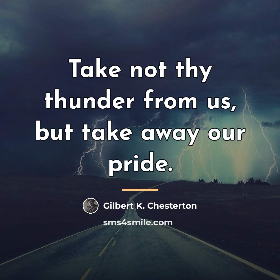 “Take not thy thunder from us, but take away our…” quote by Gilbert K. Chesterton