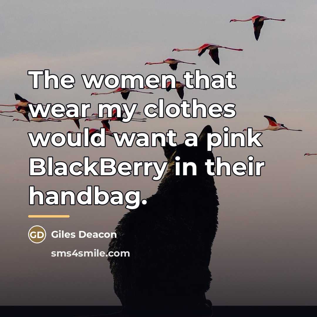 “The women that wear my clothes would want a pink…” quote by Giles Deacon