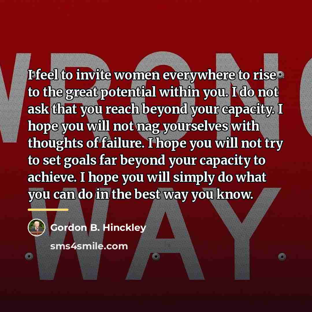 “I feel to invite women everywhere to rise to the…” quote by Gordon B. Hinckley