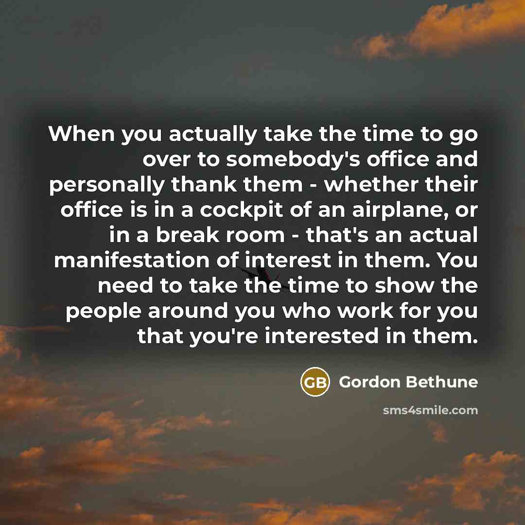 “When you actually take the time to go over to…” quote by Gordon Bethune