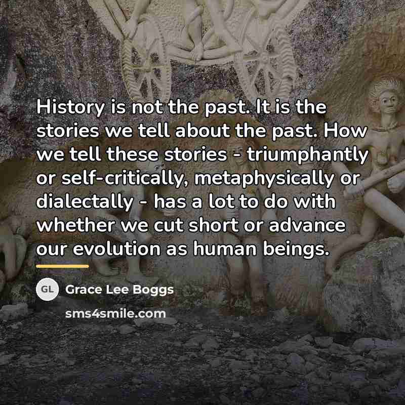 “History is not the past. It is the stories we…” quote by Grace Lee Boggs