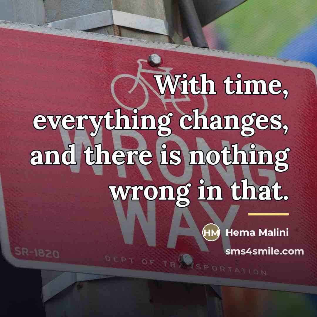 “With time, everything changes, and there is nothing wrong in…” quote by Hema Malini