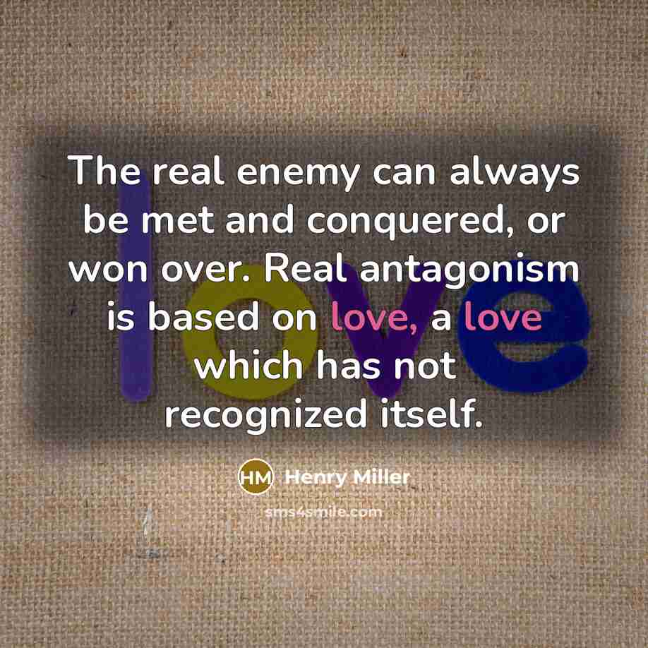 “The real enemy can always be met and conquered, or…” quote by Henry Miller
