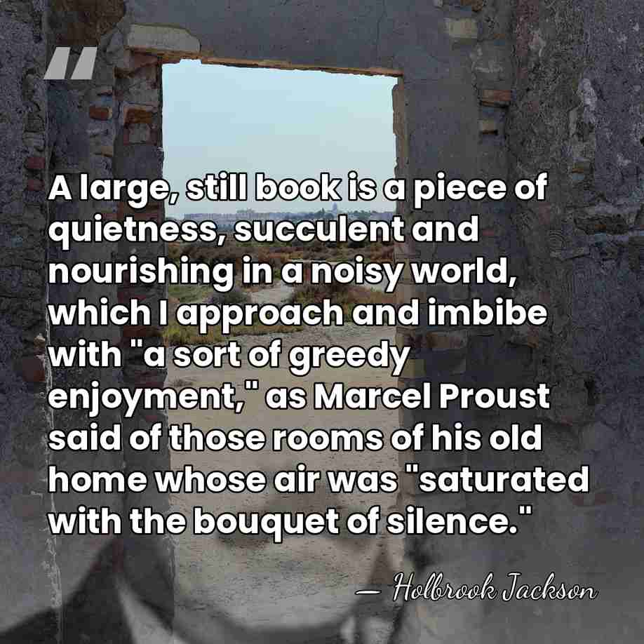 A large, still book is a piece of quietness, succulent and nourishing&hellip; - Holbrook Jackson