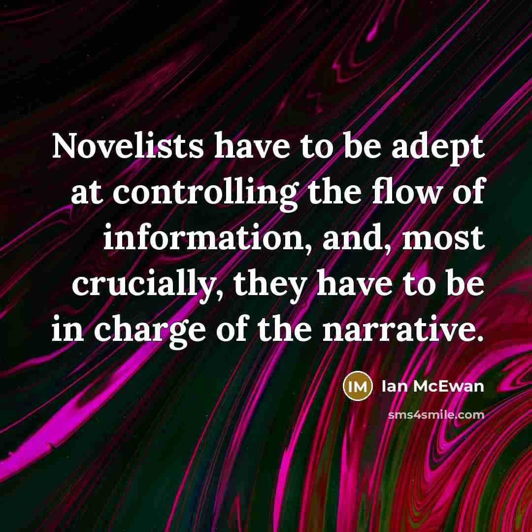 “Novelists have to be adept at controlling the flow of…” quote by Ian Mcewan