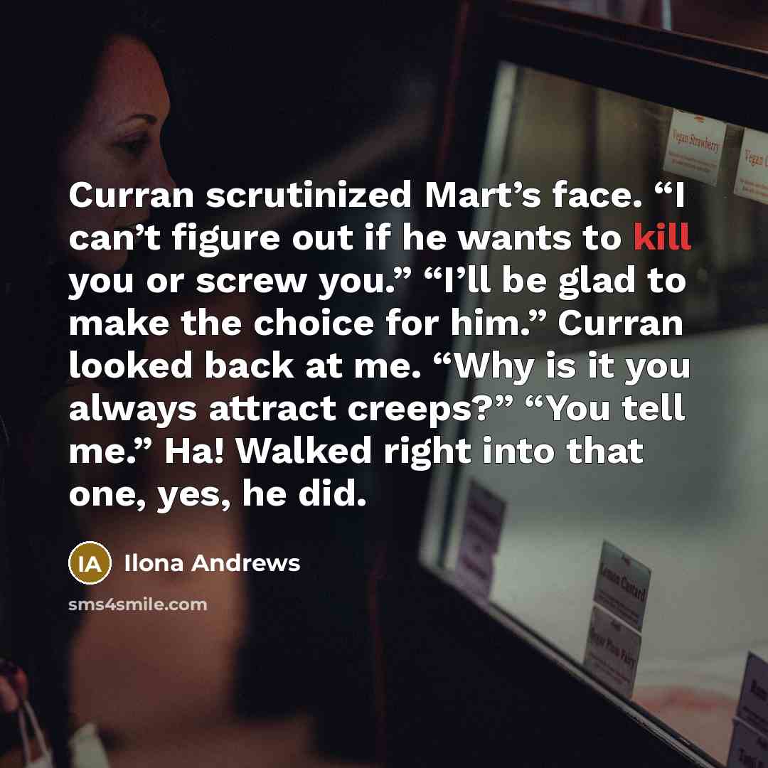 “Curran scrutinized Mart’s face. “I can’t figure out if he…” quote by Ilona Andrews