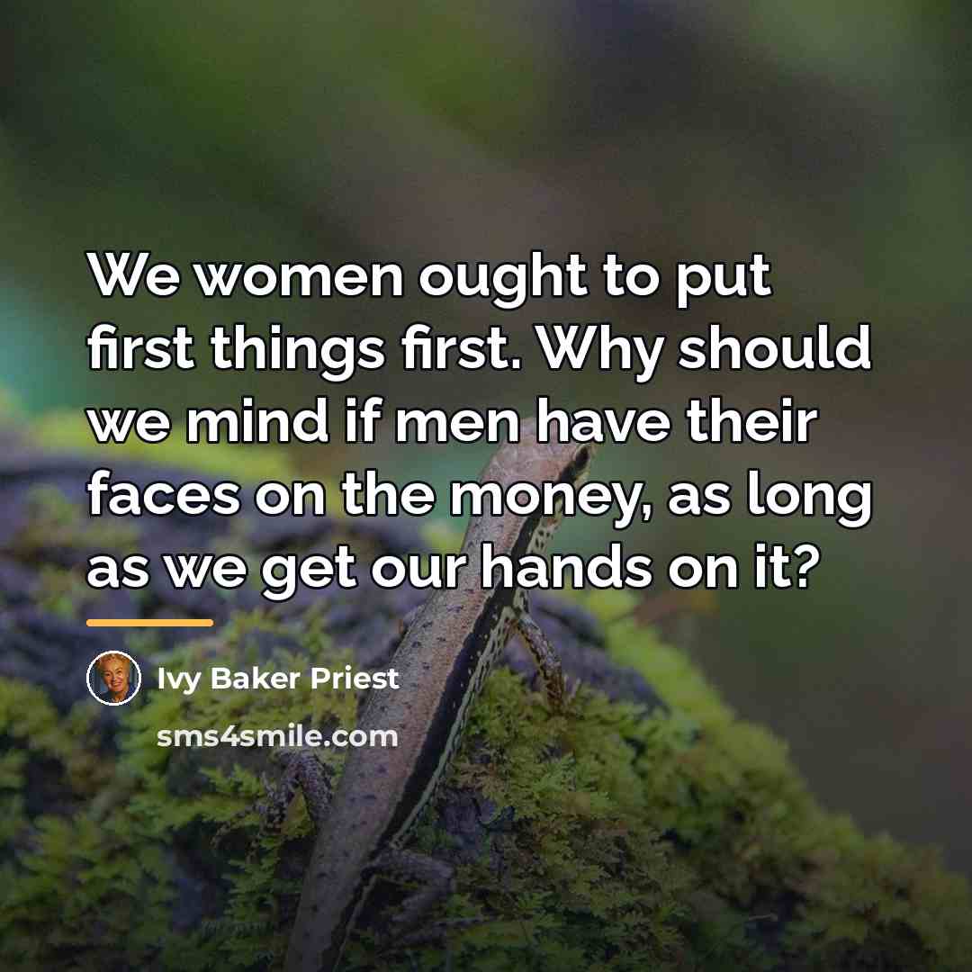 “We women ought to put first things first. Why should…” quote by Ivy Baker Priest