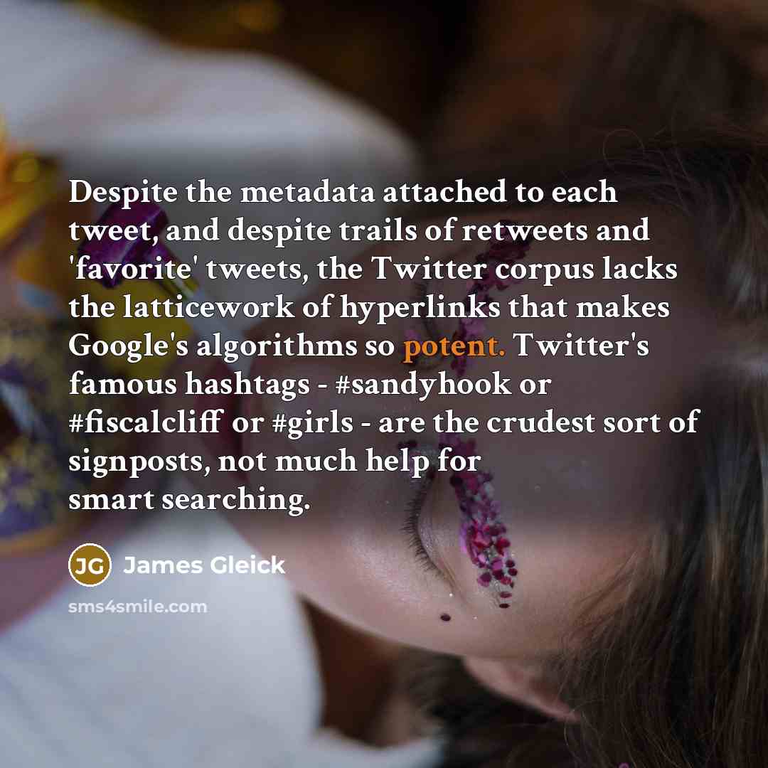 “Despite the metadata attached to each tweet, and despite trails…” quote by James Gleick