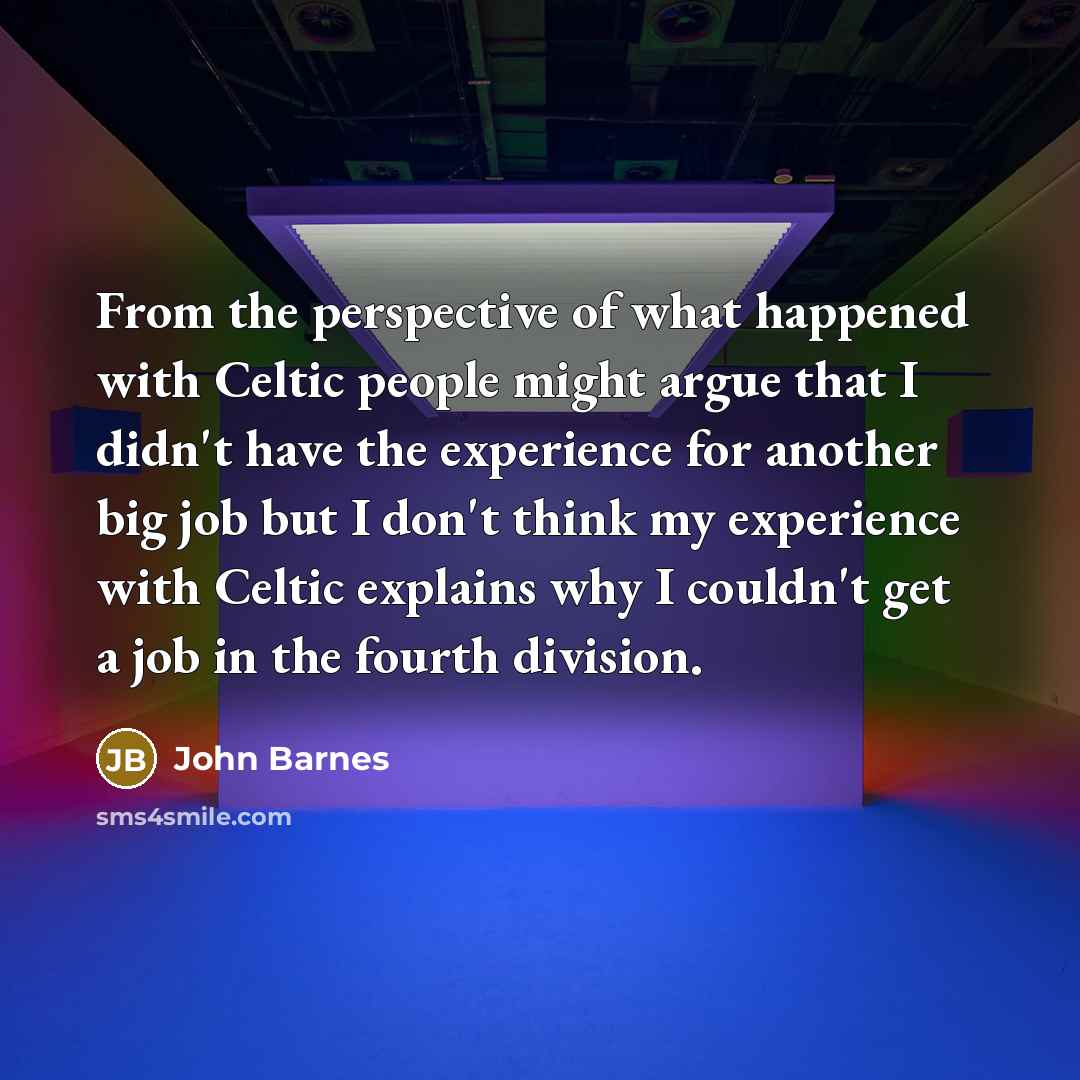 “From the perspective of what happened with Celtic people might…” quote by John Barnes