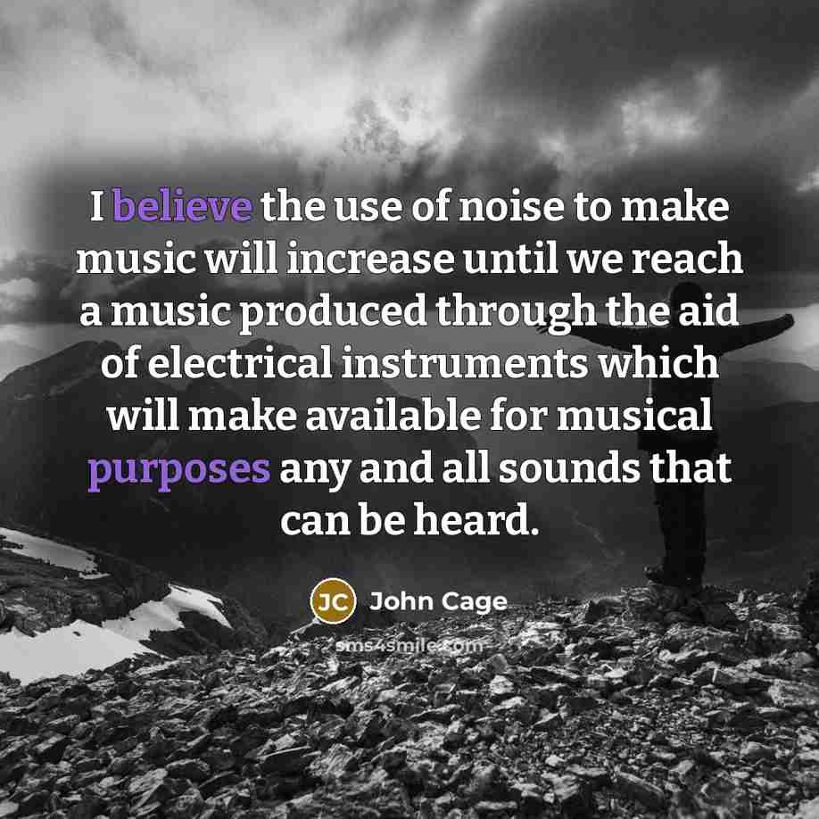 “I believe the use of noise to make music will…” quote by John Cage