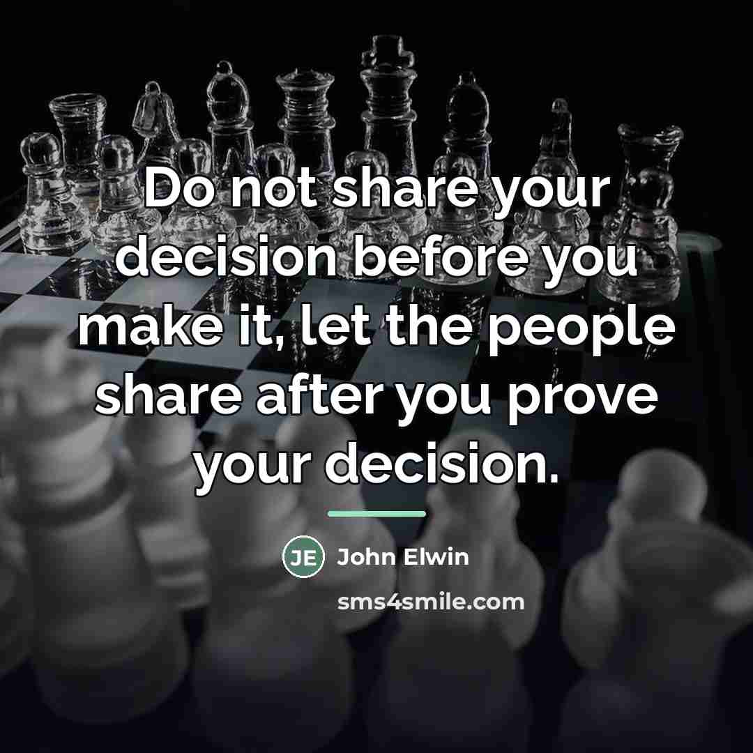 “Do not share your decision before you make it, let…” quote by John Elwin