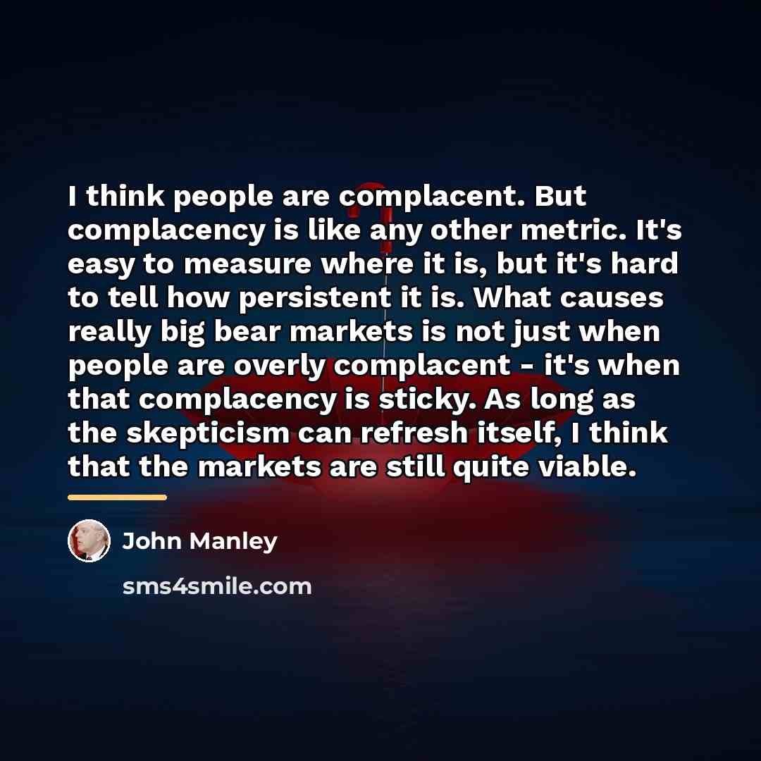 “I think people are complacent. But complacency is like any…” quote by John Manley