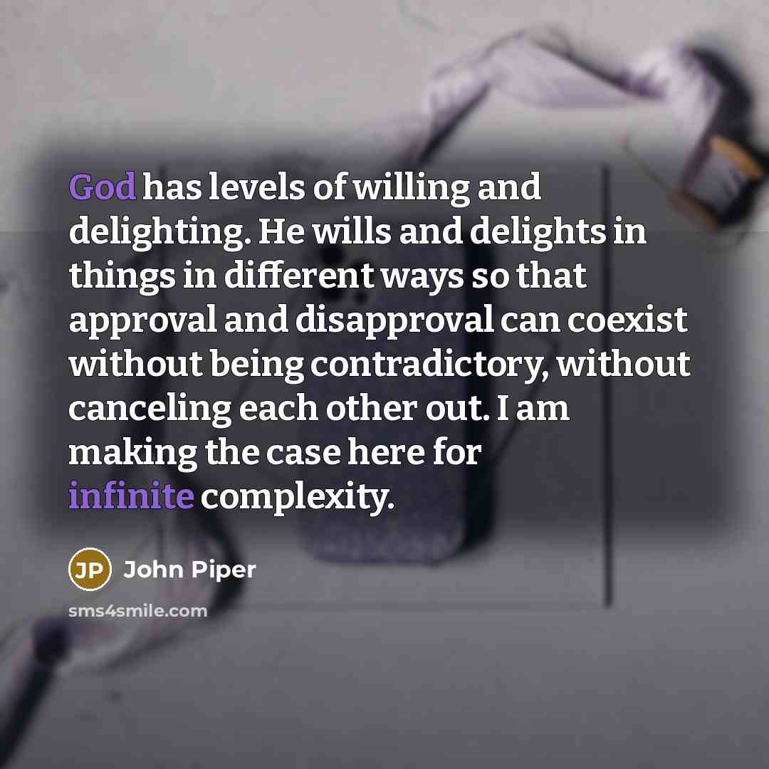 “God has levels of willing and delighting. He wills and…” quote by John Piper