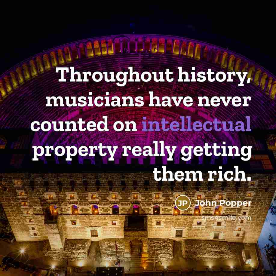 “Throughout history, musicians have never counted on intellectual property really…” quote by John Popper