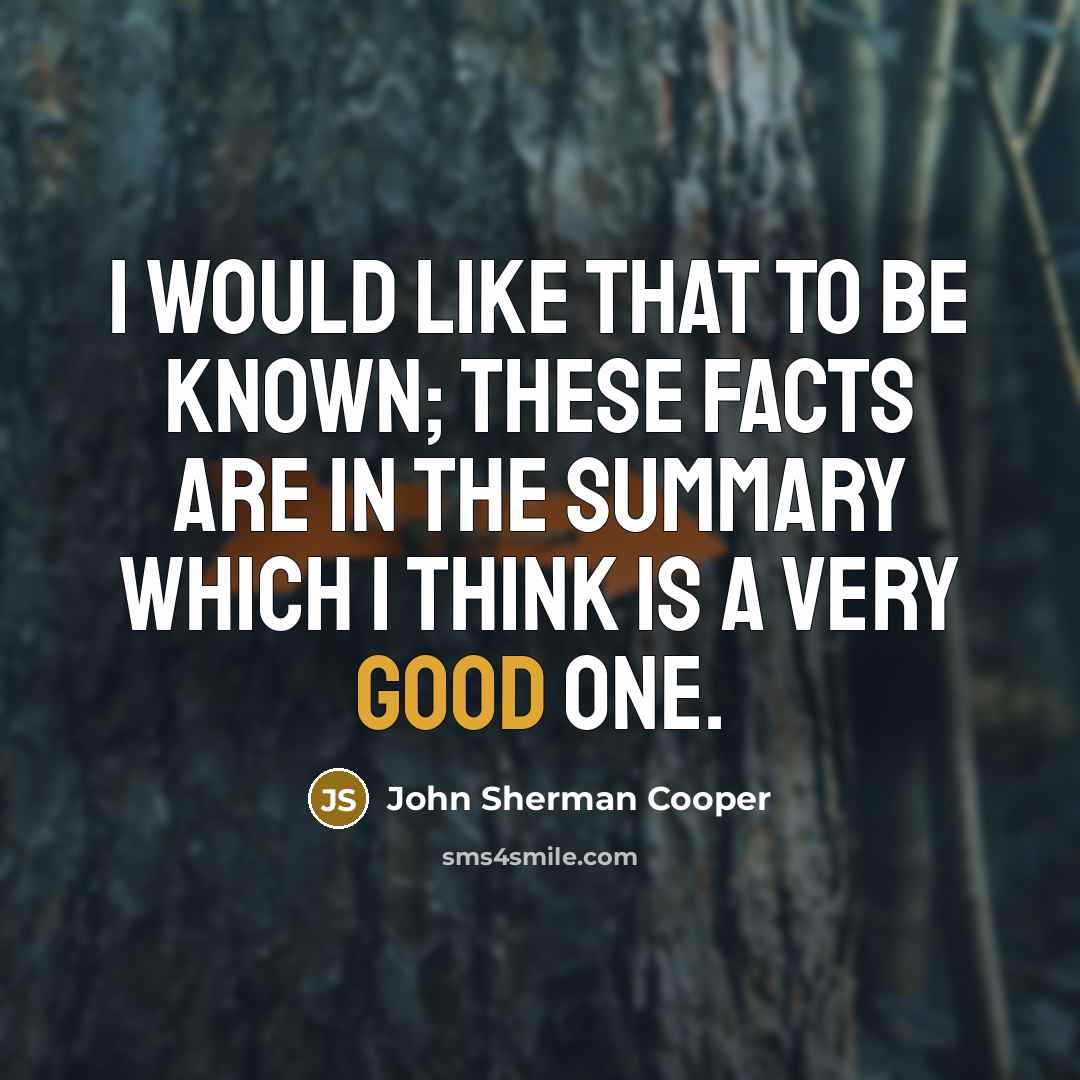 “I would like that to be known; these facts are…” quote by John Sherman Cooper