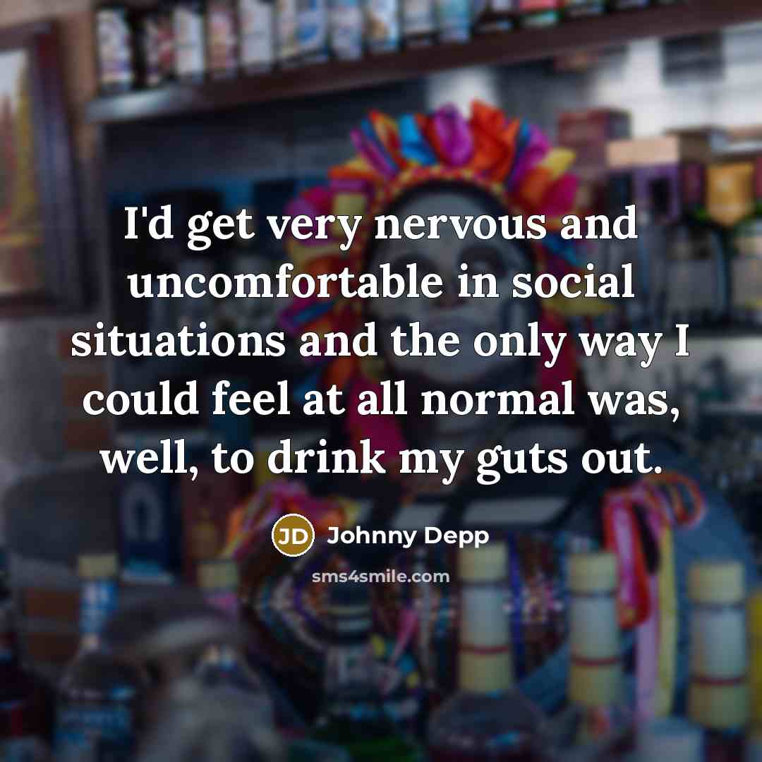 “I'd get very nervous and uncomfortable in social situations and…” quote by Johnny Depp