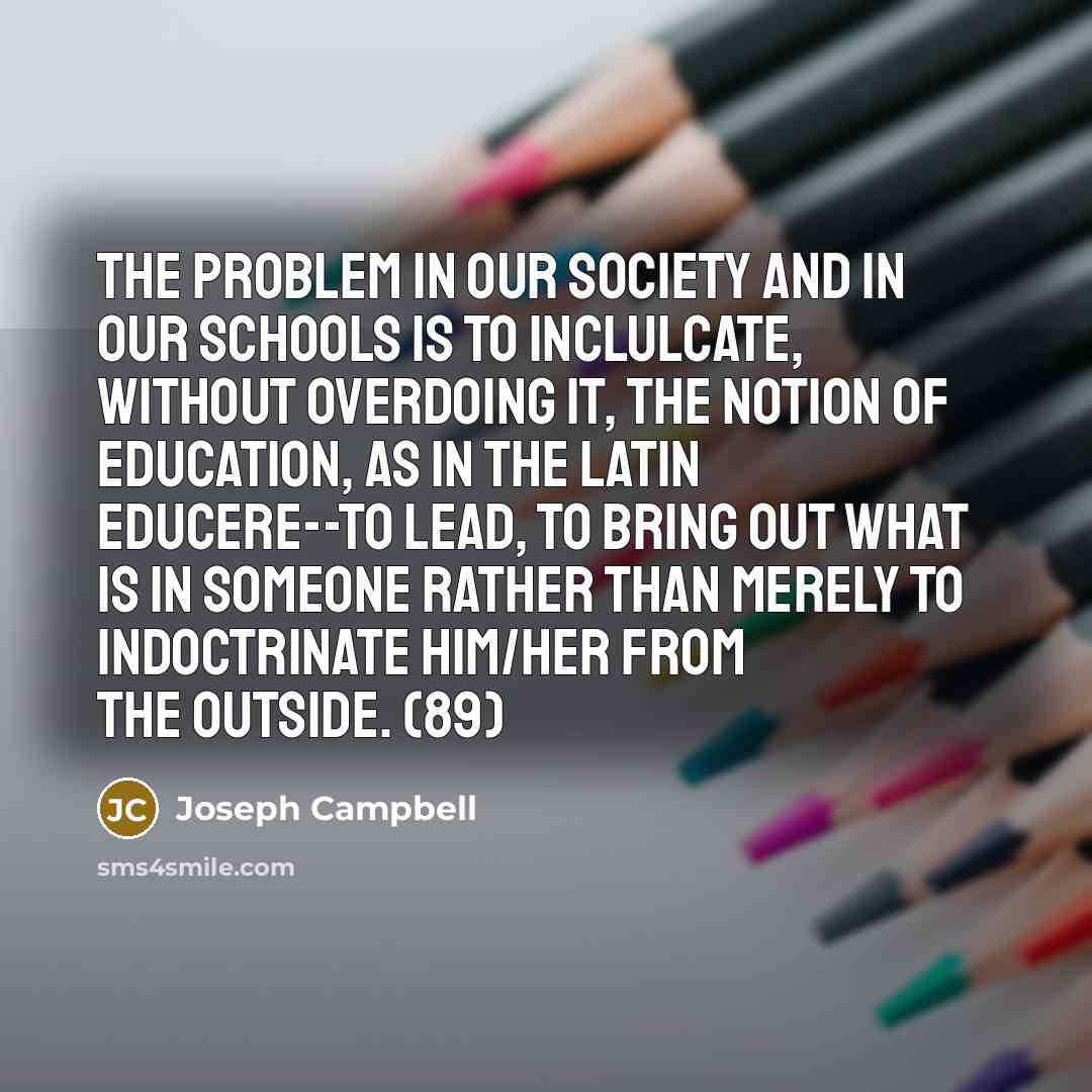 “The problem in our society and in our schools is…” quote by Joseph Campbell