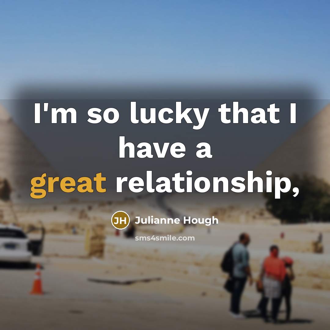 “I'm so lucky that I have a great relationship,…” quote by Julianne Hough