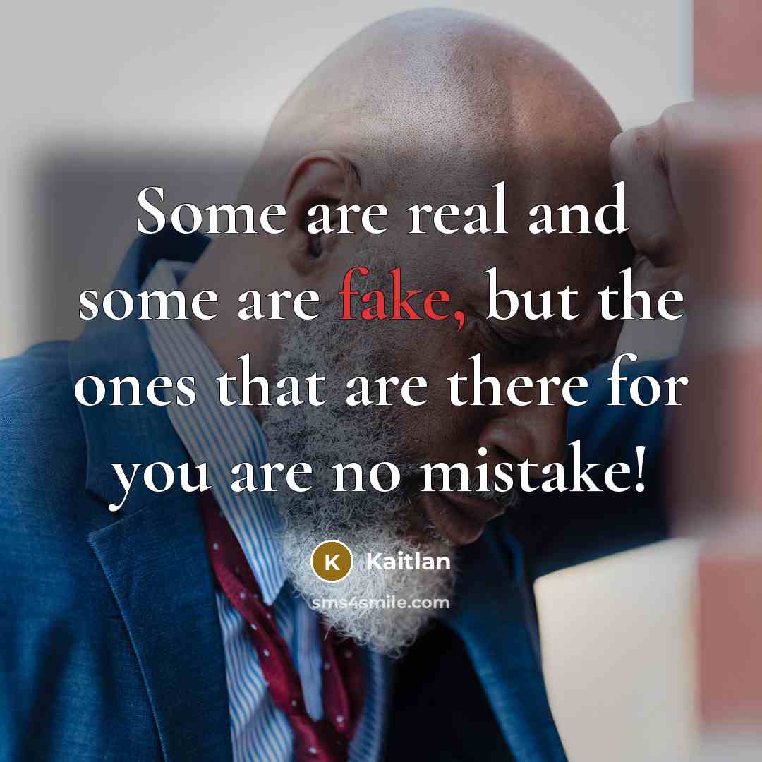 “Some are real and some are fake, but the ones that are there for you are no mistake!” quote by Kaitlan