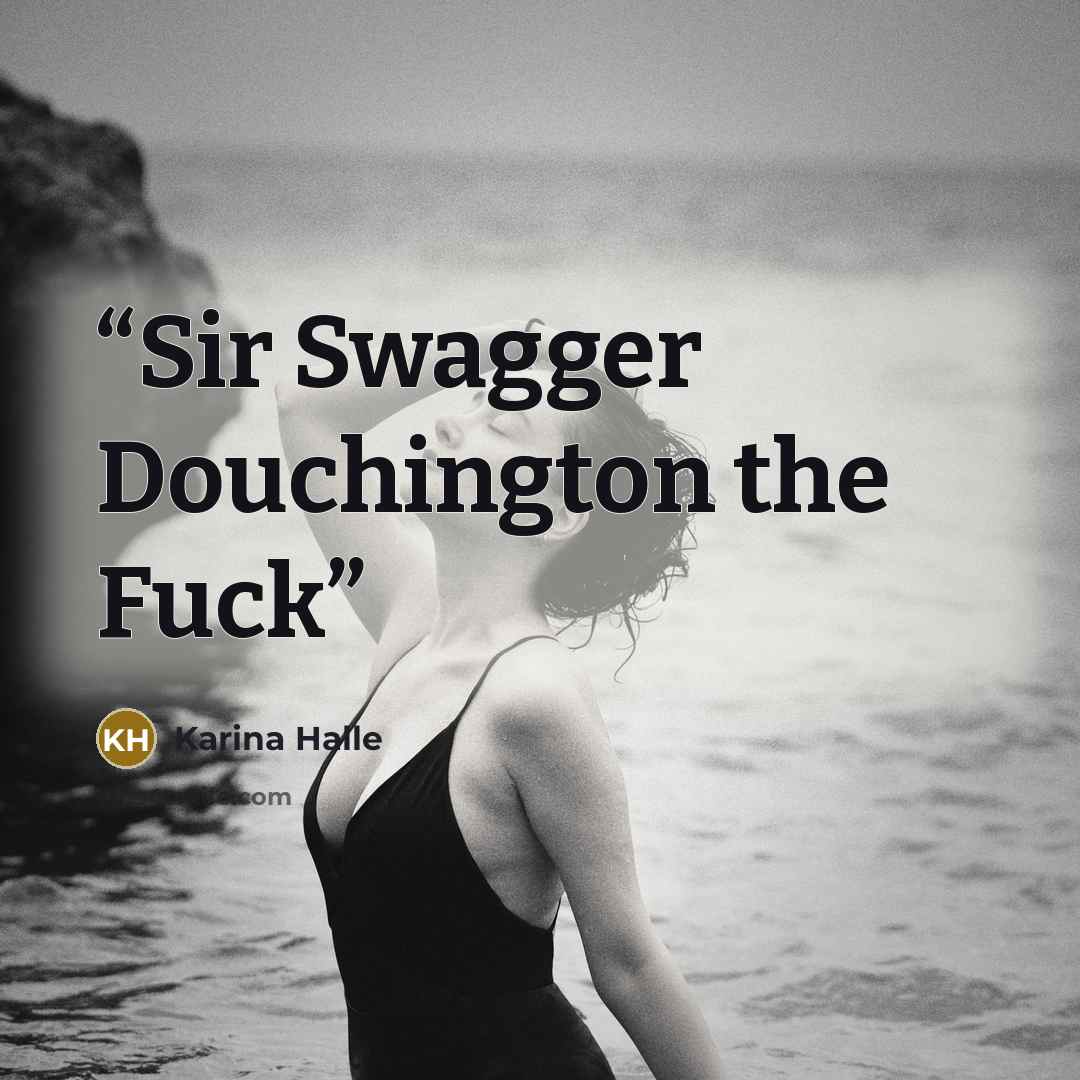 “Sir Swagger Douchington the Fuck” quote by Karina Halle