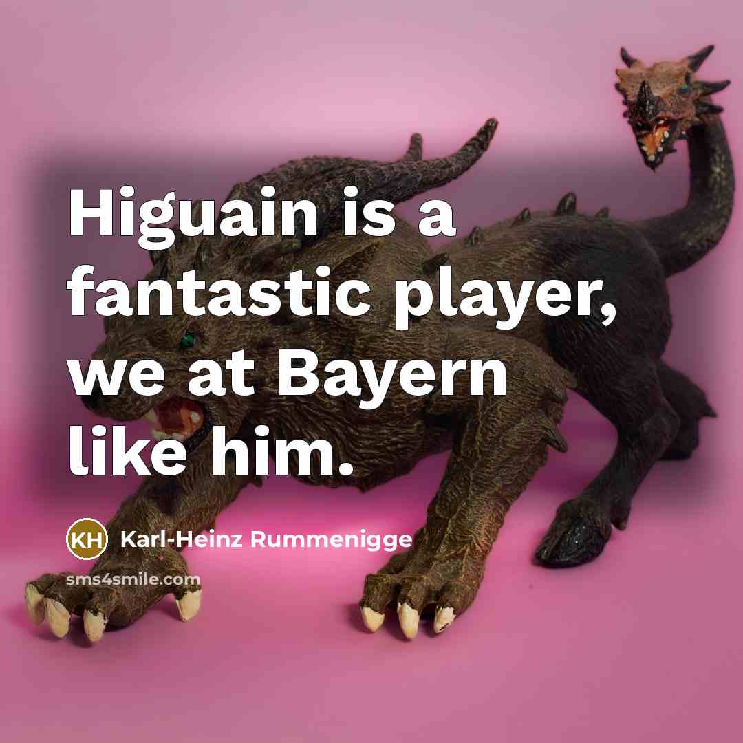 “Higuain is a fantastic player, we at Bayern like him.…” quote by Karl-Heinz Rummenigge