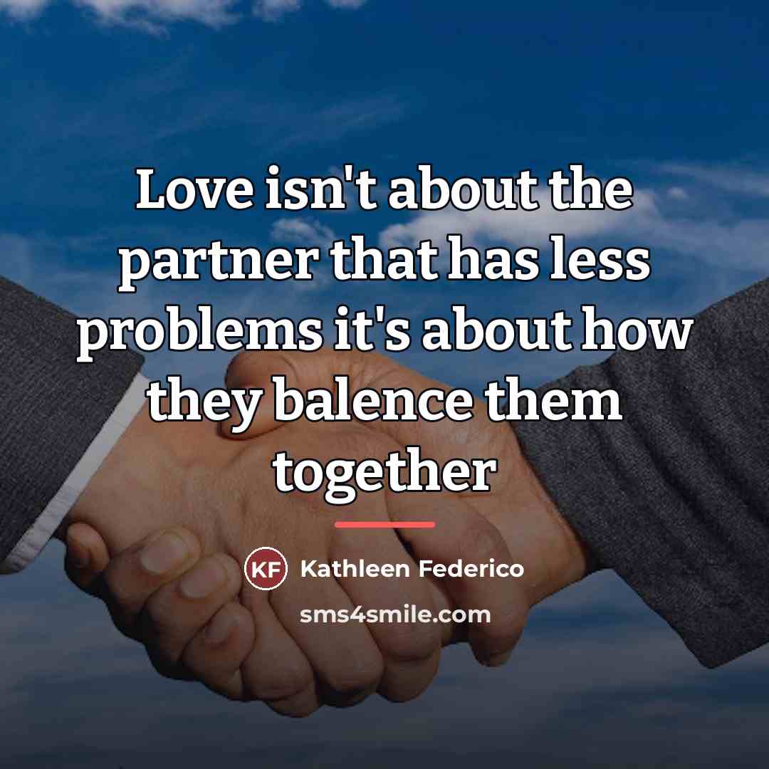 “Love isn't about the partner that has less problems it's…” quote by Kathleen Federico