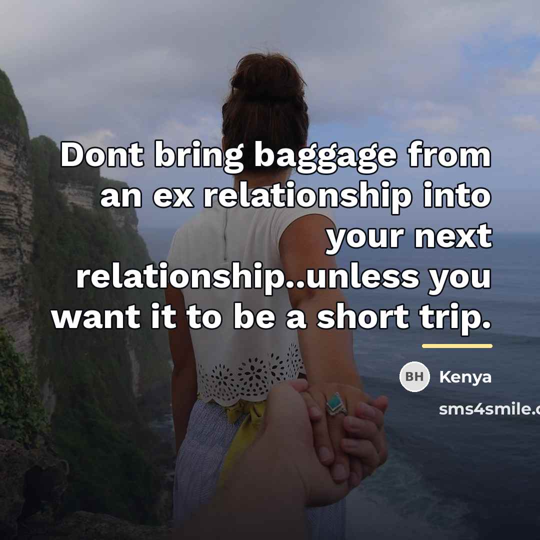 “Dont bring baggage from an ex relationship into your next…” quote by Kenya