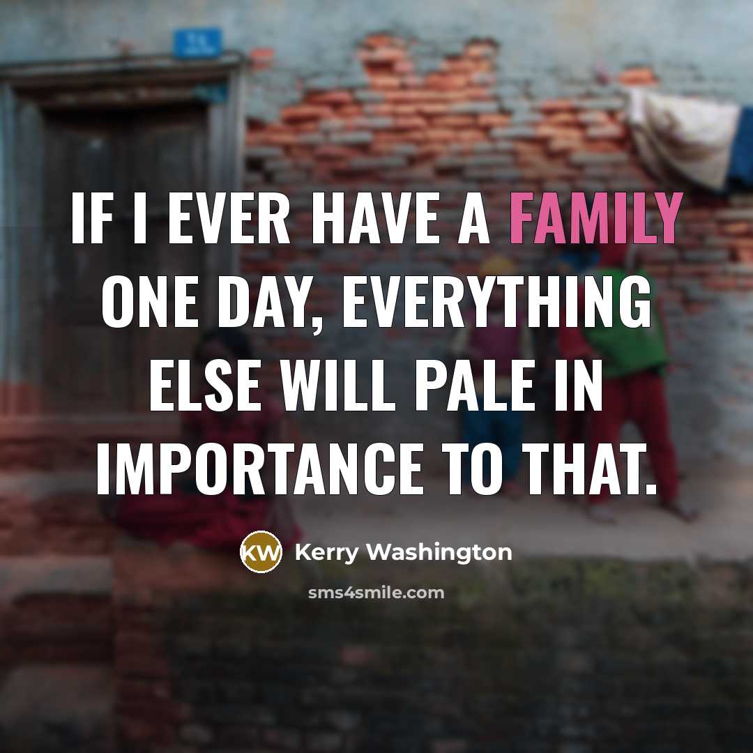 “If I ever have a family one day, everything else…” quote by Kerry Washington