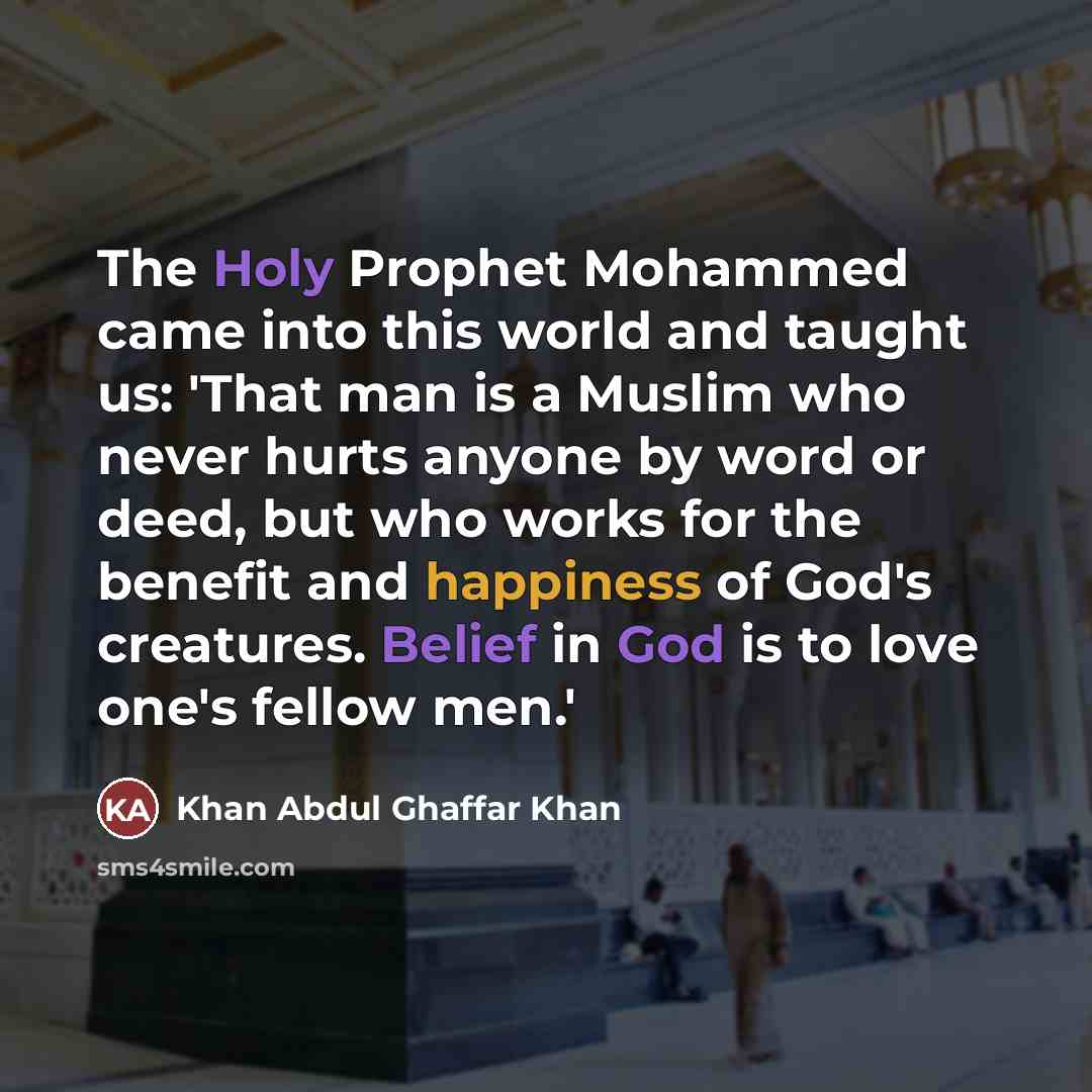 “The Holy Prophet Mohammed came into this world and taught…” quote by Khan Abdul Ghaffar Khan