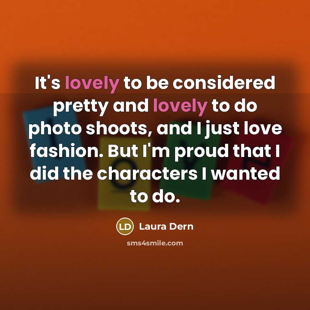 “It's lovely to be considered pretty and lovely to do…” quote by Laura Dern