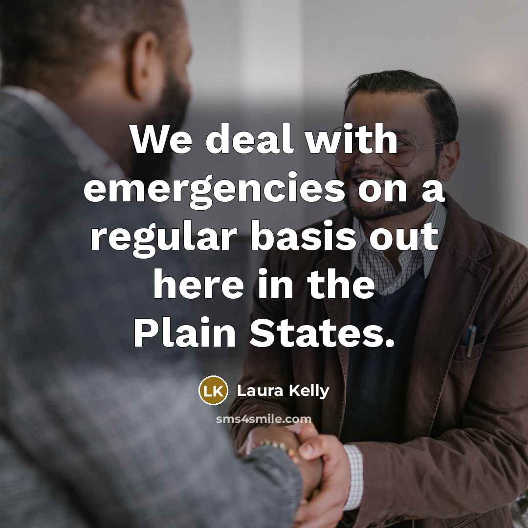 “We deal with emergencies on a regular basis out here…” quote by Laura Kelly