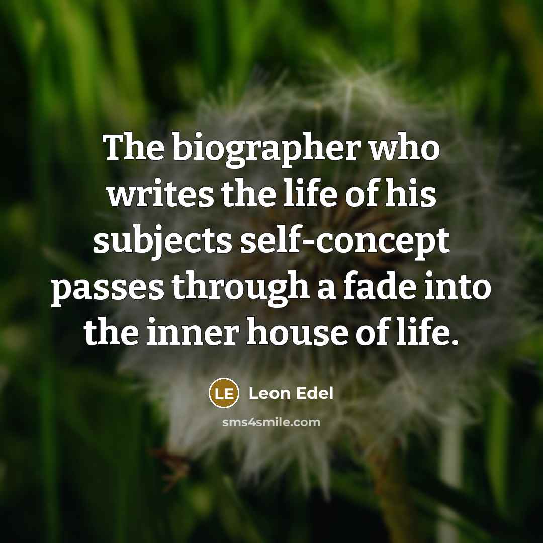 “The biographer who writes the life of his subjects self-concept…” quote by Leon Edel