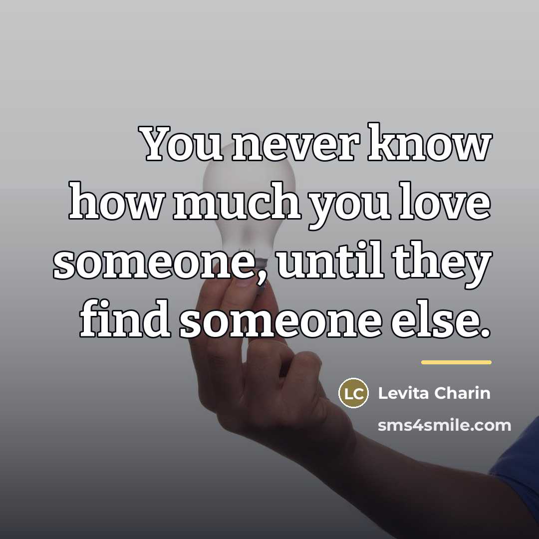 “You never know how much you love someone, until they…” quote by Levita Charin