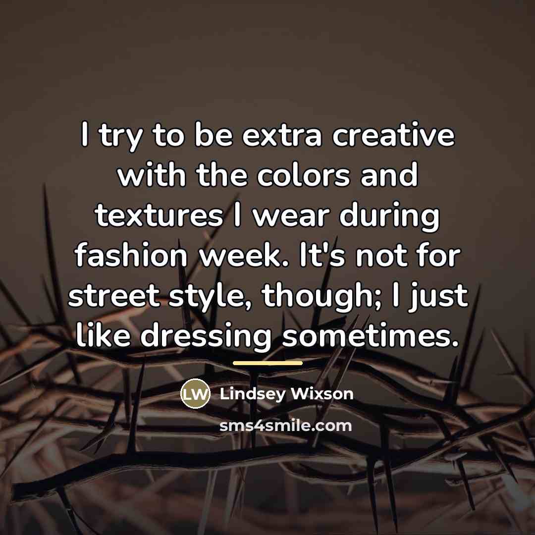 “I try to be extra creative with the colors and…” quote by Lindsey Wixson