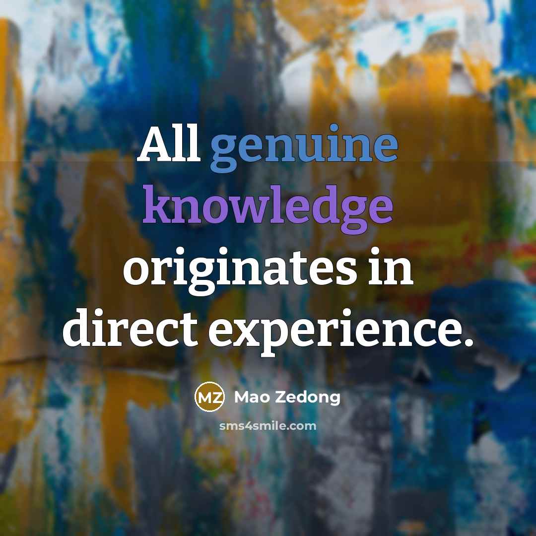 “All genuine knowledge originates in direct experience.…” quote by Mao Zedong