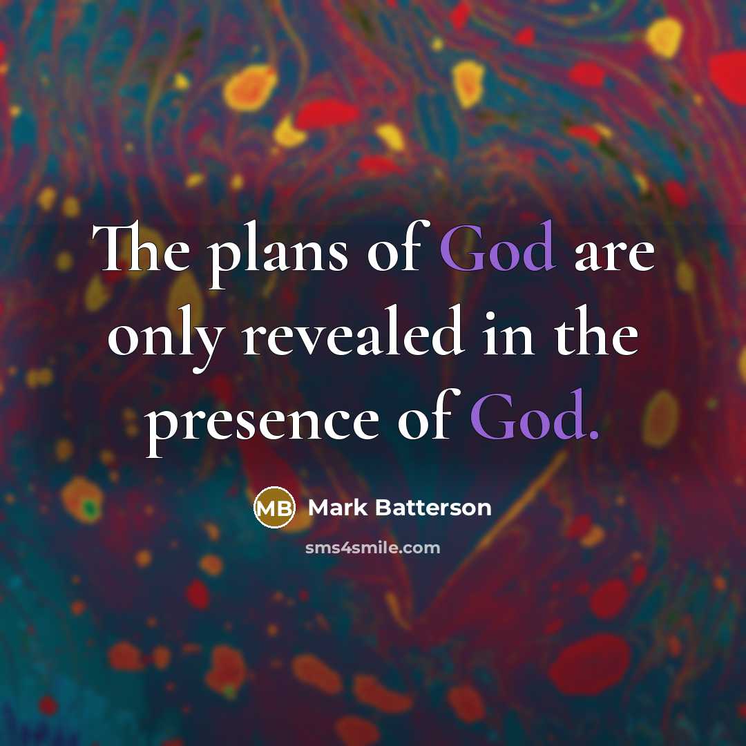 “The plans of God are only revealed in the presence…” quote by Mark Batterson