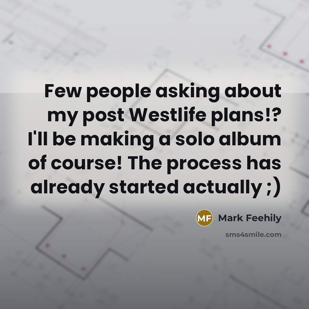 “Few people asking about my post Westlife plans!? I'll be…” quote by Mark Feehily
