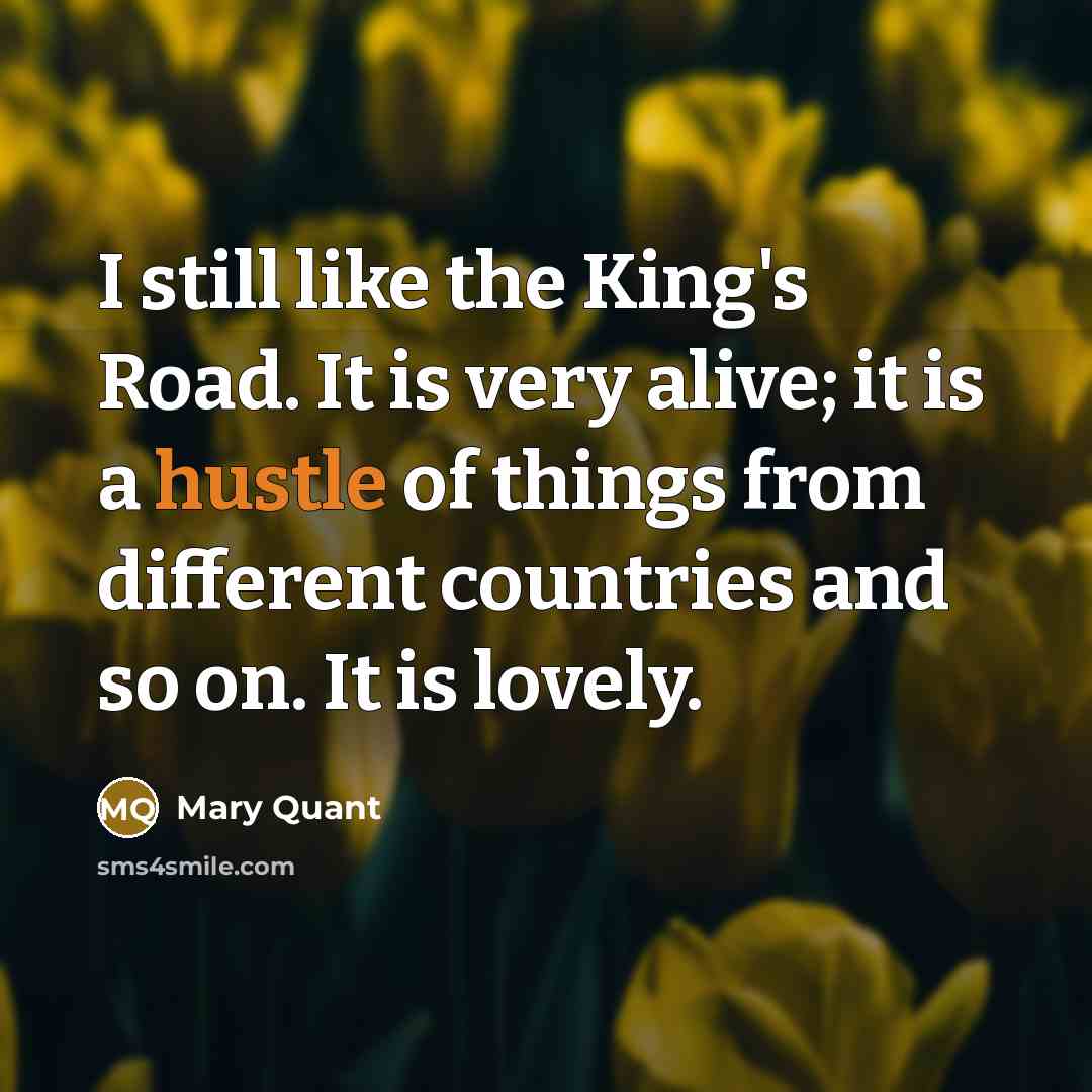“I still like the King's Road. It is very alive;…” quote by Mary Quant