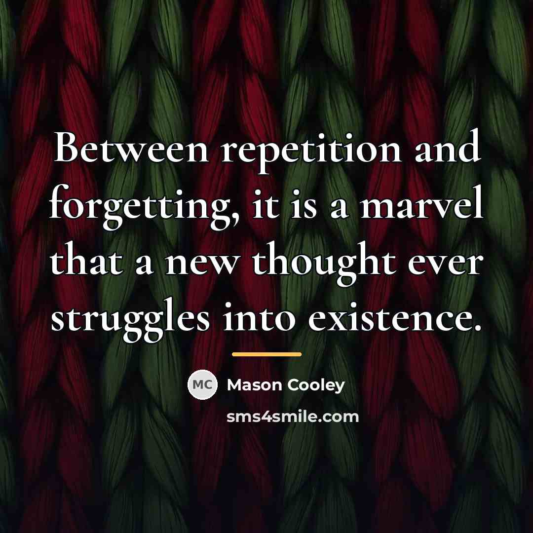 “Between repetition and forgetting, it is a marvel that a…” quote by Mason Cooley